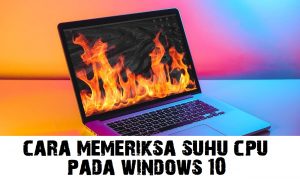 Cara Memeriksa Suhu CPU pada Windows 10